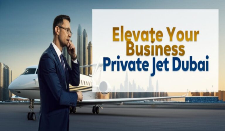 Elevate Your Business: Choosing the Best Private Jet in Dubai for 2025