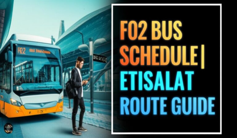 F02 Bus Schedule 2025: Your Complete Guide to Route & Timings from Etisalat Station