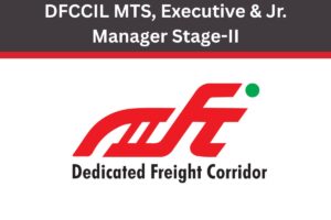 DFCCIL MTS, Executive & Jr. Manager Stage-II 